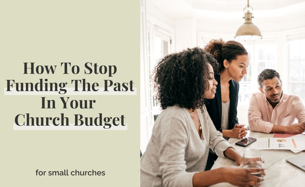 How To Stop Funding The Past In Your Church Budget