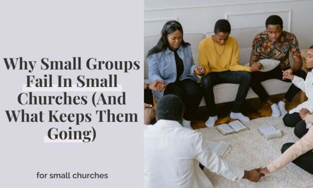 Why Small Groups Fail In Small Churches (And What Keeps Them Going)