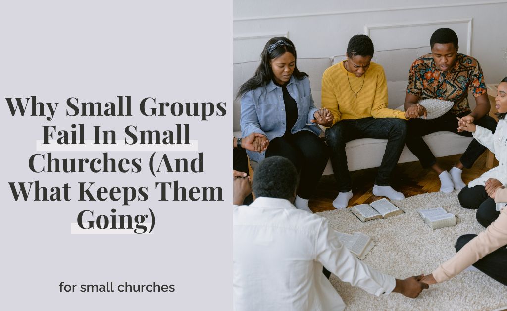 Why Small Groups Fail In Small Churches (And What Keeps Them Going)