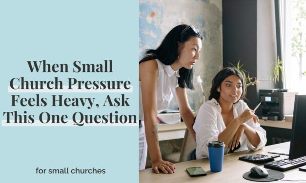 When Small Church Pressure Feels Heavy, Ask This One Question