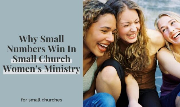 Why Small Numbers Win In Small Church Women’s Ministry