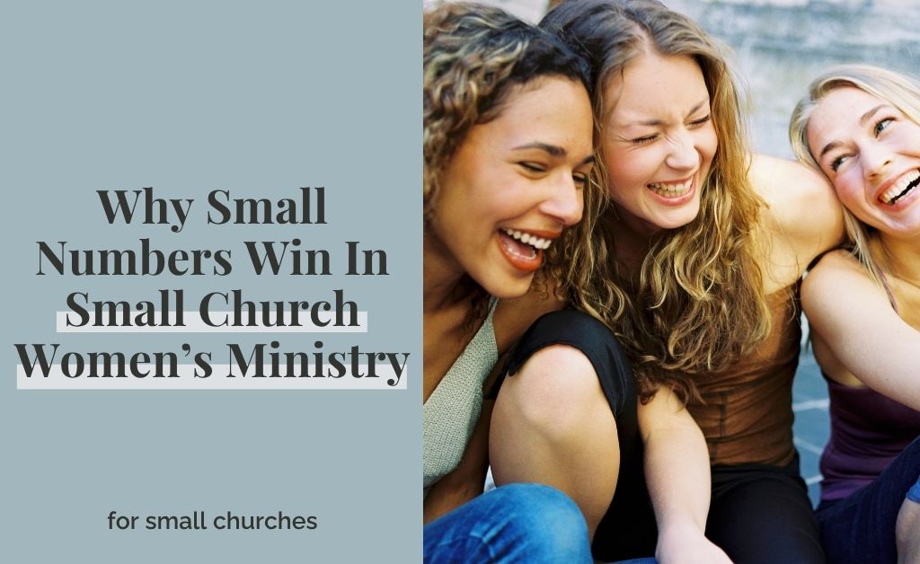 Why Small Numbers Win In Small Church Women’s Ministry