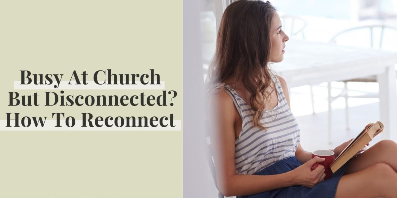 Busy At Church But Disconnected? How To Reconnect