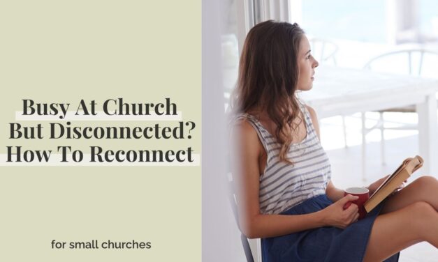 Busy At Church But Disconnected? How To Reconnect