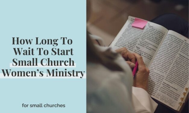 How Long To Wait To Start Small Church Women’s Ministry